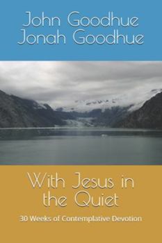 Paperback With Jesus in the Quiet: 30 Weeks of Contemplative Devotion Book