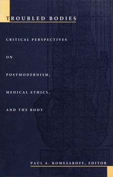 Paperback Troubled Bodies: Critical Perspectives on Postmodernism, Medical Ethics, and the Body Book