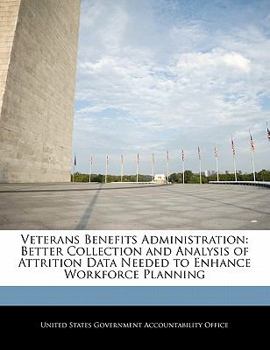 Paperback Veterans Benefits Administration: Better Collection and Analysis of Attrition Data Needed to Enhance Workforce Planning Book