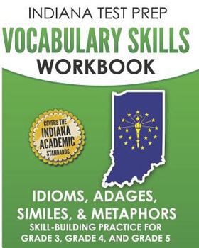 Paperback INDIANA TEST PREP Vocabulary Skills Workbook Idioms, Adages, Similes, & Metaphors: Skill-Building Practice for Grade 3, Grade 4, and Grade 5 Book