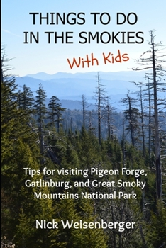 Paperback Things to do in the Smokies with Kids: Tips for visiting Pigeon Forge, Gatlinburg, and Great Smoky Mountains National Park Book