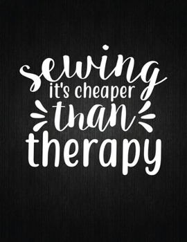 Sewing, it's cheaper than therapy: Recipe Notebook to Write In Favorite Recipes - Best Gift for your MOM - Cookbook For Writing Recipes - Recipes and Notes for Your Favorite for Women, Wife, Mom 8.5" 