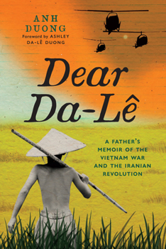Paperback Dear Da-Lê: A Father's Memoir of the Vietnam War and the Iranian Revolution Book