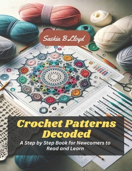 Paperback Crochet Patterns Decoded: A Step by Step Book for Newcomers to Read and Learn Book