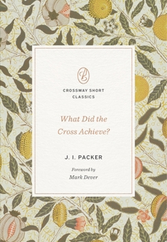 What Did the Cross Achieve? - Book  of the Crossway Short Classics