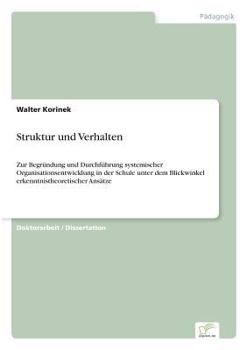 Paperback Struktur und Verhalten: Zur Begründung und Durchführung systemischer Organisationsentwicklung in der Schule unter dem Blickwinkel erkenntnistheoretisc [German] Book