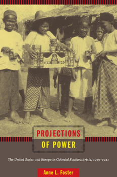Projections of Power: The United States and Europe in Colonial Southeast Asia, 1919-1941