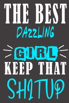 The Best dazzling Girl Keep That Shit Up: Blank Lined Notebook is a Great Gift for Girl/ Wife/Women... on Wedding Anniversary, Birthday, First Meeting ... Christmas, Mothers Day and Valentine's Day