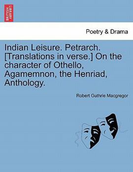 Paperback Indian Leisure. Petrarch. [Translations in verse.] On the character of Othello, Agamemnon, the Henriad, Anthology. Book