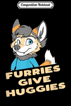 Composition Notebook: Furries Give Huggies - Furry Hug - Funny Cute OwO Fursuit  Journal/Notebook Blank Lined Ruled 6x9 100 Pages