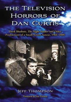 Hardcover The Television Horrors of Dan Curtis: Dark Shadows, the Night Stalker and Other Productions, 1966-2006 Book