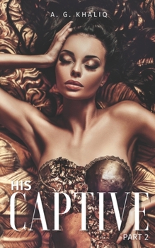 His Captive Part 2 - Book #2 of the His Captive