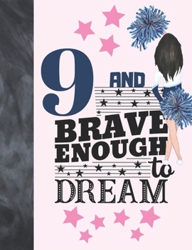 9 And Brave Enough To Dream: Cheerleading Gift For Girls 9 Years Old - Cheerleader Writing Journal To Doodle And Write In - Blank Lined Journaling Diary For Kids