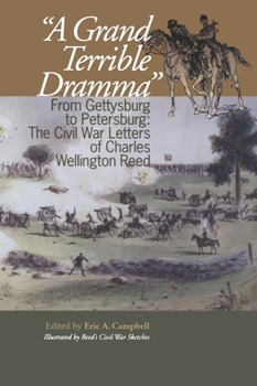 Hardcover A Grand Terrible Drama: From Gettysburg to Petersburg: The Civil War Letters of Charles Wellington Reed Book