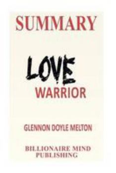 Paperback Summary: Love Warrior : A Memoir by Glennon Doyle Melton Book