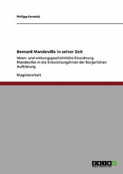 Bernard Mandeville in seiner Zeit: Ideen- und wirkungsgeschichtliche Einordnung Mandevilles in die Entwicklungslinien der B�rgerlichen Aufkl�rung