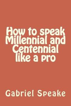 Paperback How to Speak Millennial and Centennial Like a Pro Book