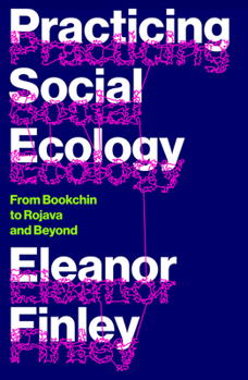 Paperback Practicing Social Ecology: From Bookchin to Rojava and Beyond Book