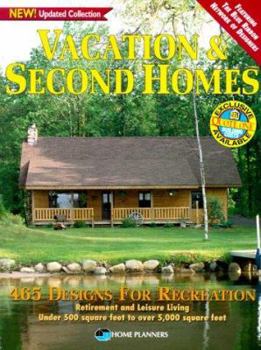 Vacation and Second Homes: 465 Designs for Recreation, Retirement and Leisure Living: Under 500 Square Feet to over 5000 Square Feet