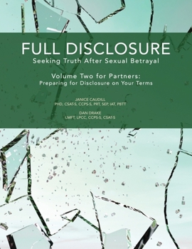 Paperback Full Disclosure: Seeking Truth After Sexual Betrayal - Volume Two for Partners: Preparing for Disclosure on Your Terms Book
