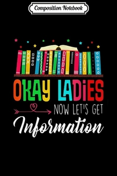 Paperback Composition Notebook: Okay Ladies Now Let's get Information Librarian Gift Journal/Notebook Blank Lined Ruled 6x9 100 Pages Book
