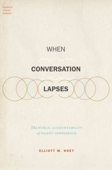 Hardcover When Conversation Lapses: The Public Accountability of Silent Copresence Book