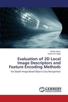 Paperback Evaluation of 2D Local Image Descriptors and Feature Encoding Methods Book