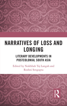Paperback Narratives of Loss and Longing: Literary Developments in Postcolonial South Asia Book