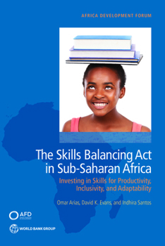 Paperback The Skills Balancing Act in Sub-Saharan Africa: Investing in Skills for Productivity, Inclusivity, and Adaptability Book