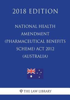 Paperback National Health Amendment (Pharmaceutical Benefits Scheme) Act 2012 (Australia) (2018 Edition) Book
