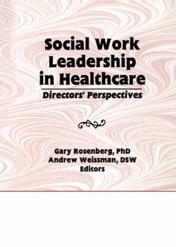 Hardcover Social Work Leadership in Healthcare: Director's Perspectives Book