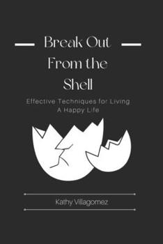 Paperback Break Out From the Shell: Effective Techniques for Living A Happy Life Book