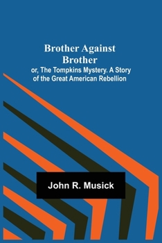 Paperback Brother Against Brother; or, The Tompkins Mystery. A Story of the Great American Rebellion. Book