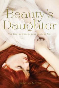 Hardcover Beauty's Daughter: The Story of Hermione and Helen of Troy Book