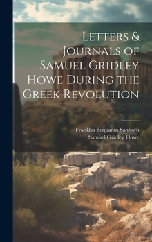 Hardcover Letters & Journals of Samuel Gridley Howe During the Greek Revolution Book