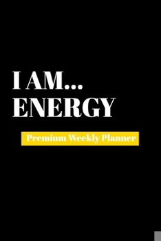 Paperback I Am Energy: Premium Weekly Planner Book