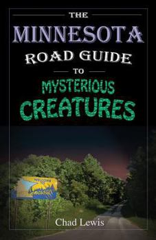 Paperback The Minnesota Road Guide to Mysterious Creatures Book