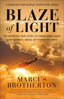 Paperback Blaze of Light: The Inspiring True Story of Green Beret Medic Gary Beikirch, Medal of Honor Recipient Book