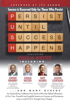 P. U. S. H. Persist until Success Happens Featuring Joshua Wester : Success Is Reserved Only for Those Who Persist