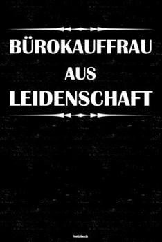Bürokauffrau aus Leidenschaft Notizbuch: Bürokauffrau Journal DIN A5 liniert 120 Seiten Geschenk (German Edition)