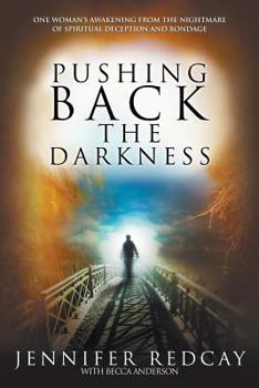 Paperback Pushing Back the Darkness: One Woman's Awakening from the Nightmare of Spiritual Deception and Bondage Book