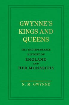 Hardcover Gwynne's Kings and Queens: The Indispensable History of England and Her Monarchs Book