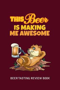 Paperback Beer Tasting Review Book: This Beer Is Making Me Awesome Book