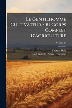 Paperback Le Gentilhomme Cultivateur, Ou Corps Complet D'agriculture; Volume 10 [French] Book