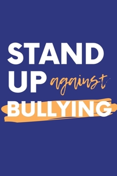 Stand Up Against Bullying: Notebook / Simple Blank Lined Writing Journal / Anti Bullying Awareness / Kindness / Love / Happiness / Positivity / School ... / Study / Organiser / Motivation / Gift