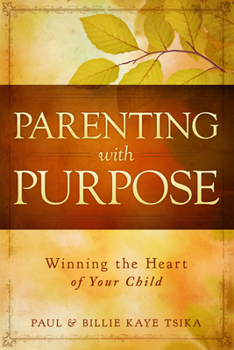 Paperback Parenting with Purpose: Winning the Heart of Your Child Book