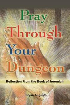 Paperback Pray Through Your Dungeon: Reflections from the Book of Jeremiah Book