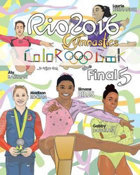 Paperback RIO 2016 Gymnastics "Final Five" Coloring Book for Kids: Simone Biles, Gabby Douglas, Laurie Hernandez, Aly Raisman, Madison Kocian Book