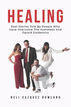 Paperback Healing: Real Stories Told By People Who Have Overcome The Homeless And Opioid Epidemics Book