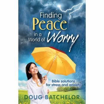 Paperback Finding Peace in a World of Worry: Bible Solutions for Stress and Anxiety by Doug Batchelor Book